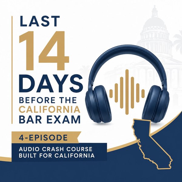 Last 14 Days Before the California Bar Exam — 4-Episode Audio Crash Course